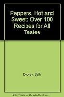 Peppers, Hot and Sweet: Over 100 Recipes for All Tastes 0882666215 Book Cover