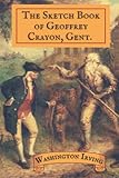  The Sketch Book of Geoffrey Crayon, Gent: With Classic Illustrated