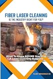 FIBER LASER CLEANING - Is The Industry Right For You?: What To Know BEFORE Starting A Laser Cleaning Business