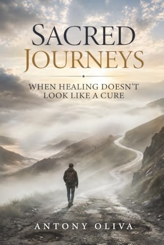 Sacred Journeys: When Healing Doesn't Look Like a Cure