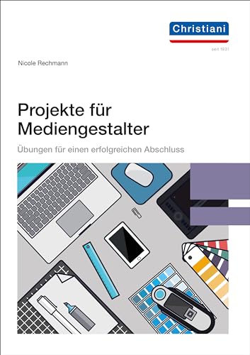 Projekte für Mediengestalter: Übungen für einen erfolgreichen Abschluss. Mit Online-Zugang
