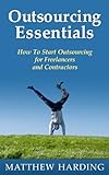 Outsourcing Essentials: How to Start Outsourcing for Freelancers and Contractors
