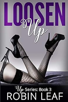 Loosen Up: Up Series Book 3 - Book #3 of the Up