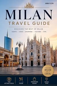 Milan Travel Guide: Practical Guide for First-Time Visitors (European City Walks - travel guide)