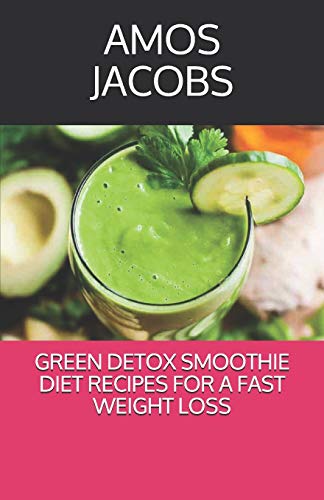 GRЕЕN DETOX SMOOTHIE DIET RЕСІРЕЅ FОR A FАЅT WEIGHT LОЅЅ