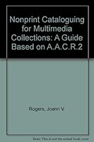 Nonprint Cataloging for Multimedia Collections: A Guide Based on Aacr 2 (Library Science Text Series) 0872875237 Book Cover