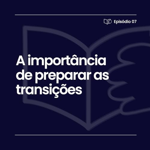 『A importância de preparar as transições | Ep. 7』のカバーアート