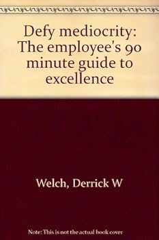 Paperback Defy mediocrity: The employee's 90 minute guide to excellence Book