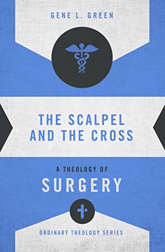 The Scalpel and the Cross: A Theology of Surgery (Ordinary Theology)