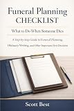 Funeral Planning Checklist: What to Do When Someone Dies: A Step-by-Step Guide to Funeral Planning, Obituary Writing, and Other Important First Decisions