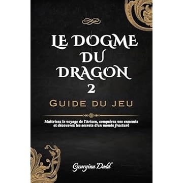 Le Dogme Du Dragon 2 Guide du jeu: Maîtrisez le voyage de l'Arisen, conquérez vos ennemis et découvrez les secrets d'un monde fracturé (French Edition)