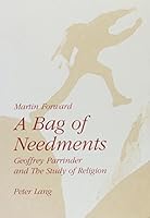 A Bag of Needments: Geoffrey Parrinder and the Study of Religion 0820434086 Book Cover