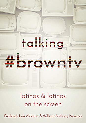 Talking #browntv: Latinas and Latinos on the Screen