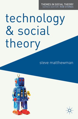Technology and Social Theory (Themes in Social Theory)