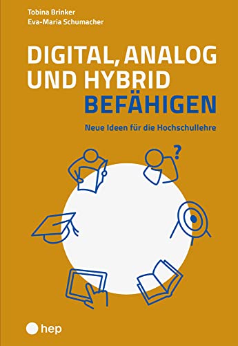 Digital, analog und hybrid bef&auml;higen: Neue Ideen f&uuml;r die Hochschullehre