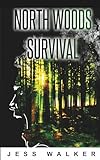 North Woods Survival: A Wilderness Adventure Thriller (North Woods Survival Series)