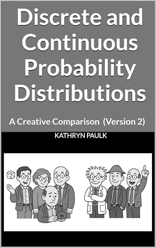 Discrete and Continuous Probability Distributions: A Creative Comparison (Version 2)