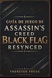 Guía De Juego De Assassin's Creed Black Flag Resynced: Guía completa para misiones principales, combate naval, sigilo, mejoras de naves, mapas del ... y finalización al 100% (Spanish Edition)
