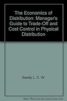 The economics of distribution: managers' guide to trade-off and cost control in physical distribution 0470755482 Book Cover