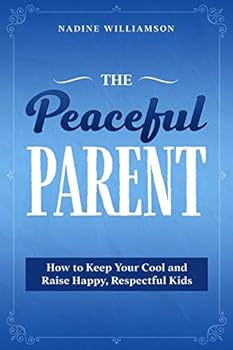 Paperback The Peaceful Parent: How to Keep Your Cool and Raise Happy, Respectful Kids Book