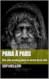 Paria à Paris: Des vies perdues dans le ventre de la ville (French Edition)