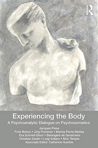 Experiencing the Body: A Psychoanalytic Dialogue on Psychosomatics