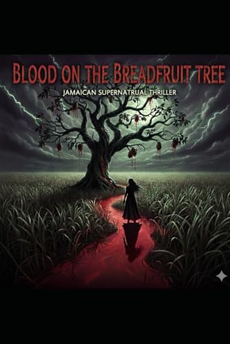 Blood on the Breadfruit Tree: A Jamaican Supernatural Thriller