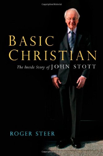 Basic Christian: The Inside Story of John Stott