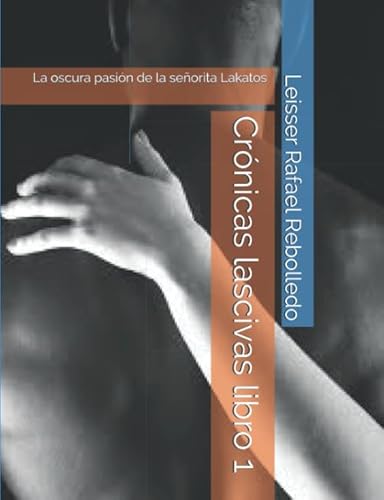 Crónicas lascivas libro 1: La oscura pasión de la señorita Lakatos Crónicas lascivas libro 1: La oscura pasión de la señorita Lakatos