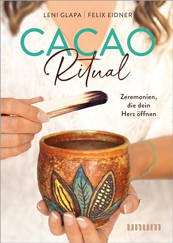 Cacao Ritual: Zeremonien, die dein Herz öffnen (unum | Spiritualität)