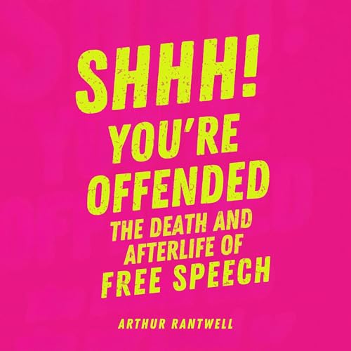 Shhh! You’re Offended Audiolibro Por Arthur Rantwell arte de portada