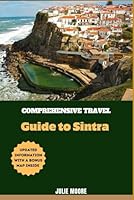 COMPREHENSIVE TRAVEL GUIDE TO SINTRA: Journey to Sintra: Unforgettable Adventures in Porugal's Cultural Epicenter B0D4ZG8D7M Book Cover