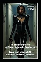 Im Bann der Herrin: Gefoltert. Gefesselt. Gepeitscht.: Leder. Lust. Leidenschaft. Die dunkle Erotik des Gehorsams (German Edition) B0F63PZ82S Book Cover