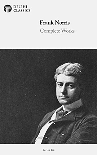 Delphi Complete Works of Frank Norris (Illustrated)