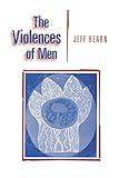 The Violences of Men: How Men Talk About and How Agencies Respond to Men′s Violence to Women