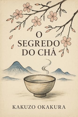 O Segredo do Chá: A tradição do chá como caminho para a paz interior