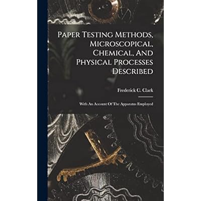 Paper Testing Methods, Microscopical, Chemical, And Physical Processes Described