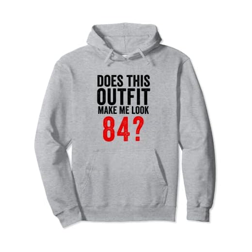 Does This Outfit Make Me Look 84 Gracioso Cumpleaños 84 Sudadera con Capucha