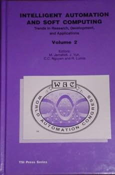 Hardcover Intelligent Automation and Soft Computing, Trends in Research, Development, and Applications Volume 2 (Proceedings of the First World Automation Congress, 1994, Hawaii) Book