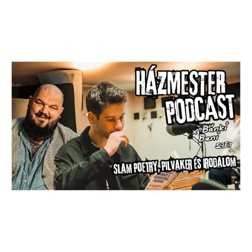 Slam Poetry, Pilvaker &eacute;s Irodalom x B&aacute;nki Beni| H&aacute;zmester Podcast S3E1 - (2025.01.19.)