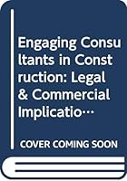 Engaging Consultants in Construction: Legal & Commercial Implications 0415370477 Book Cover