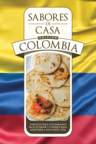 Sabores de Casa, edición Colombia: Libro de Recetas tradicionales para colombianos en el exterior, datos interesantes sobre Colomb