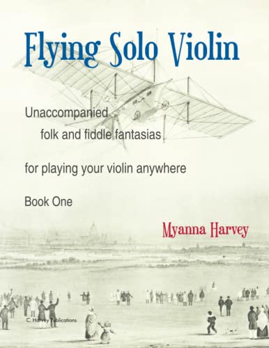 Flying Solo Violin, Unaccompanied Folk and Fiddle Fantasias for Playing Your Violin Anywhere, Book One