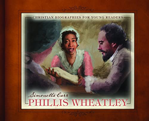 Phillis Wheatley (Christian Biographies for Young Readers)