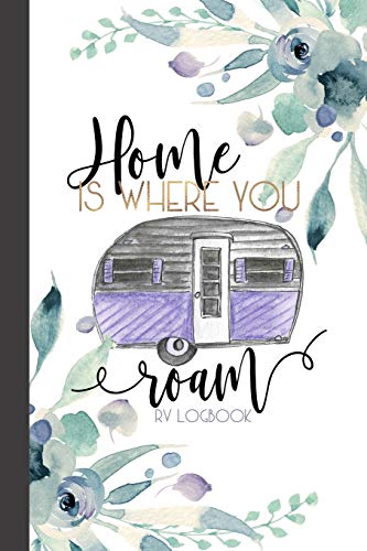 Home Is Where You Roam RV Logbook: Camping Logbook, RV Journal, Glamping Keepsake Memory Book For Travel Notes, RV Gifts, Retirement Gifts, Vintage ... Journals & Logbooks | Document The Journey)
