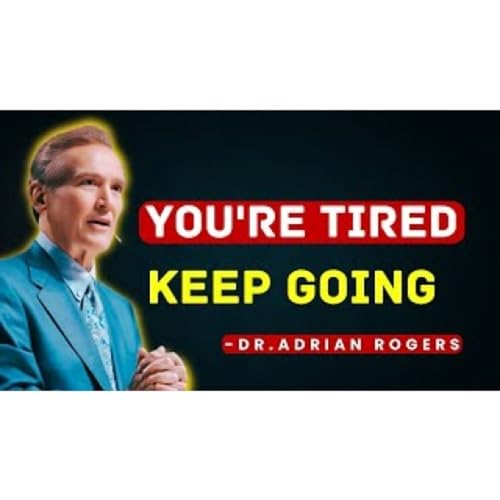 Force Yourself to Keep Going - ADRIAN ROGERS - CHRISTIAN SERMONS