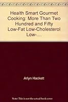 Health Smart Gourmet Cooking: More Than Two Hundred and Fifty Low-Fat, Low-Cholesterol, Low-.... 0963407406 Book Cover