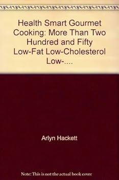 Hardcover Health Smart Gourmet Cooking: More Than Two Hundred and Fifty Low-Fat, Low-Cholesterol, Low-.... Book