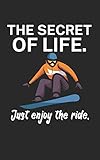 The secret of life Just enjoy the ride: Notebook for snowboarders on the slopes. 120 pages with page numbers. For notes or planning the snowboard trip.