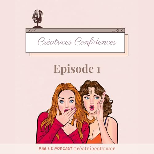 Créatrices Confidences - anecdotes d'entrepreneuses créatives - épisode 1